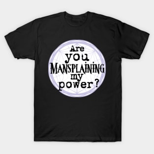 Mansplaining to the Child of Woe T-Shirt